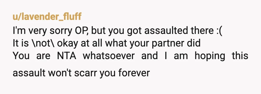 u/HUNGWHITEBOI25 umm…Op you DO realize that you were sexually assaulted right…? You said no…then when you vomited due to his assault…he blames you…? Op you’re NTA but WHY are you...