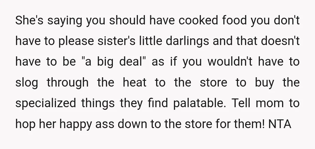 She's saying you should have cooked food you don't have to please sister's little darlings and that doesn't have to be "a big deal" as if you wouldn't have to...