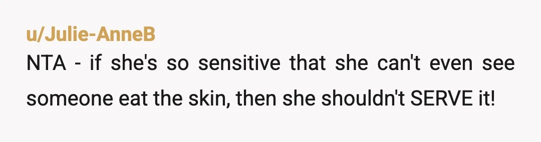 u/zipper1919 Uhhh. NTA There's one food that makes her puke if someone eats it. So she serves it. Is this a stupid test or something? If there was a food...