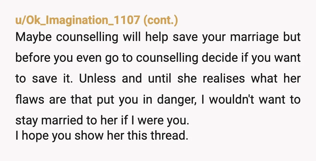 u/maggot39601 I’m gonna be quite rude here but I feel like you need to LISTEN. She’s a fuckin moron. You need to leave her. Her decision making put YOU and...