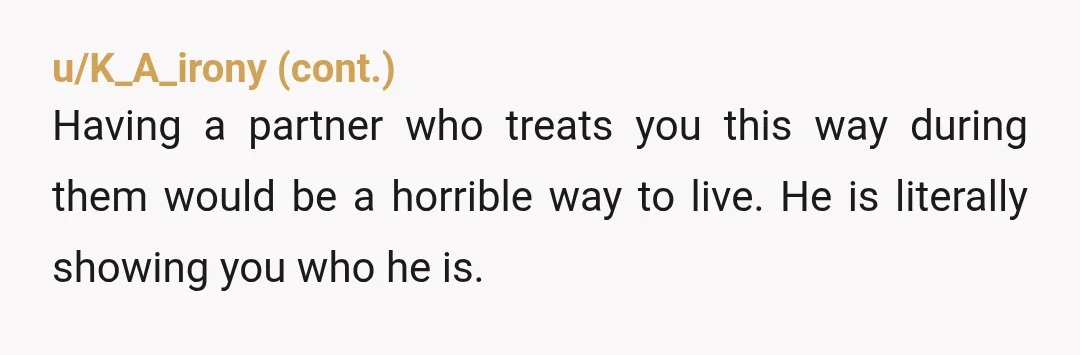 u/National-Report-5473 If this is how he treats you over grief of a pet, think about how he will treat you in general. This is not a good sign. Do yourself...