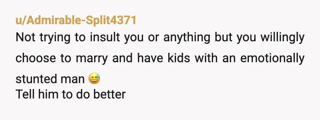 u/sartheon NTA. He can't treat his child like that for having emotions like a human being and then turn around and need an apology for his hurt fee-fees due to...