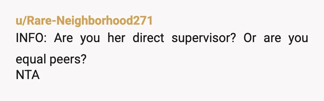 u/Rude_Act_9744 NTA. These are your co-workers. You are not there to babysit them. Both the male and female need to step up. I get that she is frustrated that the...