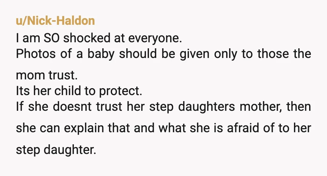 u/gurlwithdragontat2 Actually NTA. I don’t think people take photo safety seriously enough, especially, when concerning their kids. Your stepdaughter is not to blame, but unfortunately minor children are affected by...