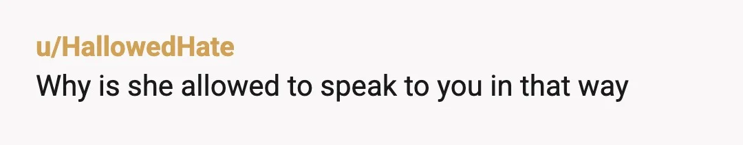 u/JellyfishFieldsBitch YTA you don’t have respect for her things and if she threw a fit like that, I don’t find it hard to believe that this is something you do...