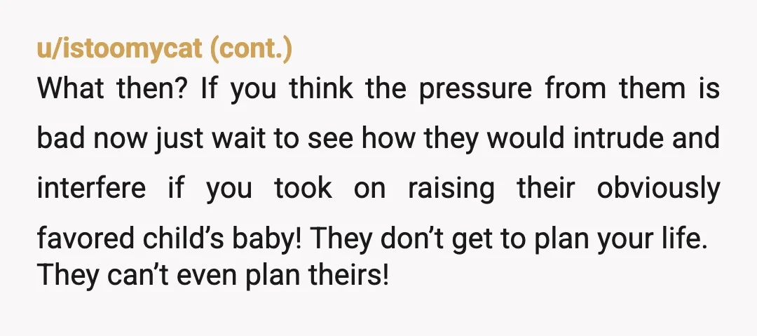u/Willybluedog1962 NTA block everyone but half sister No is a complete sentence! Your dad and Stepmom can raise the baby if they think it's such a great idea! Don't give...
