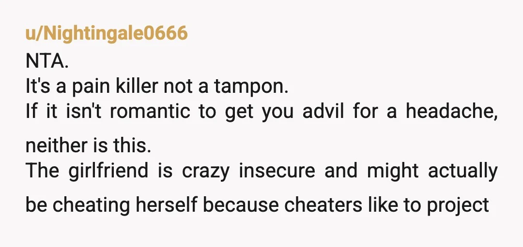 u/TheWacoFogey NTA. I've never heard of using discussion of menstruation as a flirting technique, but maybe this guy's GF has developed strange new strategies. Mark may want to rethink his...