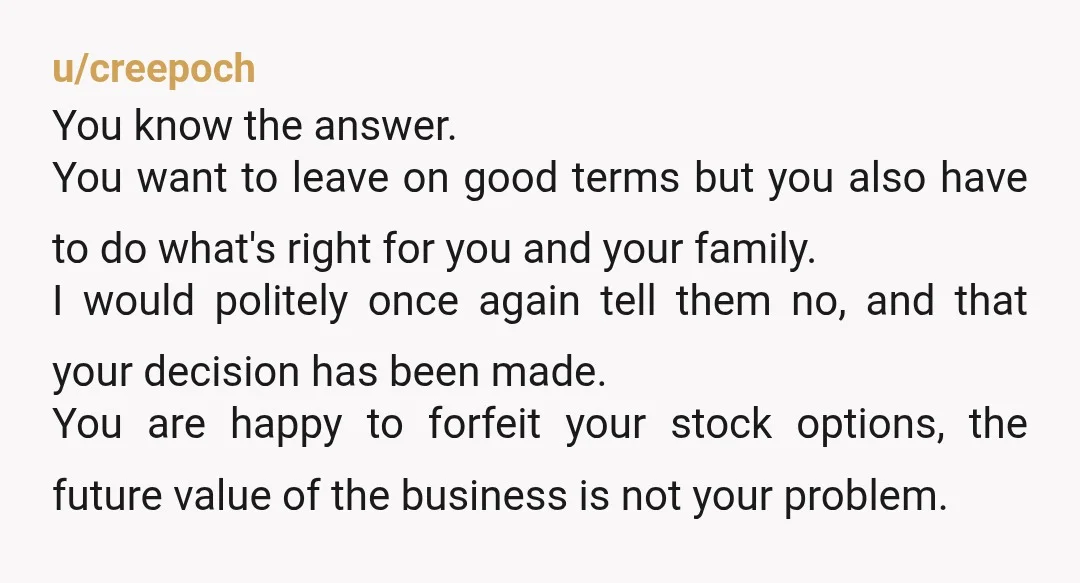 u/creepoch You know the answer. You want to leave on good terms but you also have to do what's right for you and your family. I would politely once again...