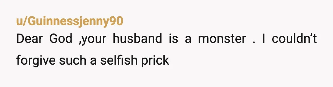 u/Eternal_optimist_77
If my husband did that to me I would divorce him.