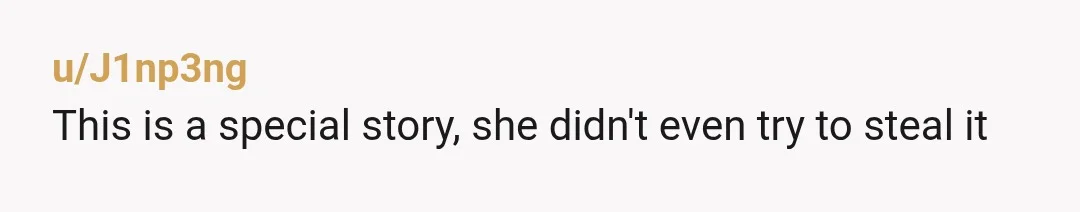 u/J1np3ng
This is a special story, she didn't even try to steal it