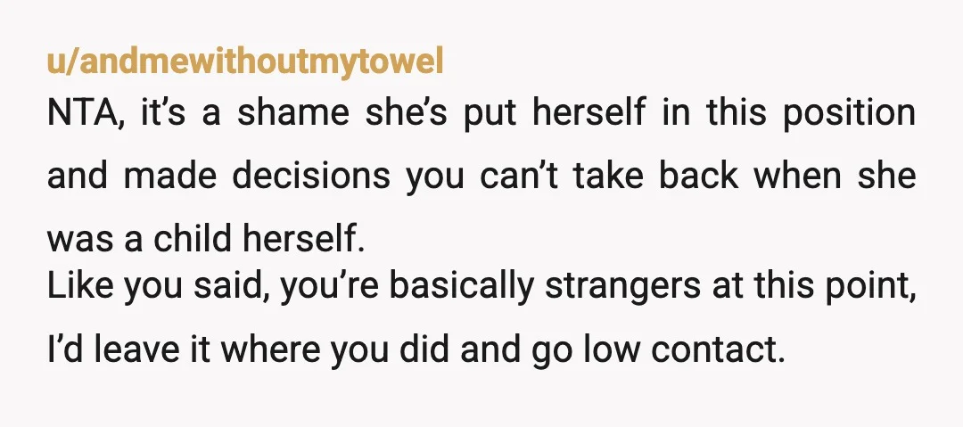 u/NotThisAgain234 NTA. Sounds like it might be a bottomless pit of wanting favors and she was never interested in building any kind of relationship until she saw that you could...
