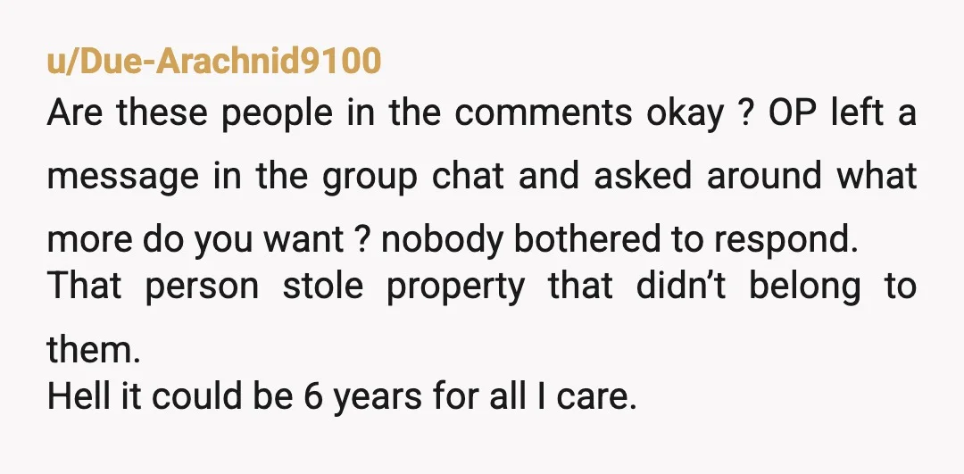 u/Due-Arachnid9100 Are these people in the comments okay ? OP left a message in the group chat and asked around what more do you want ? nobody bothered to respond....
