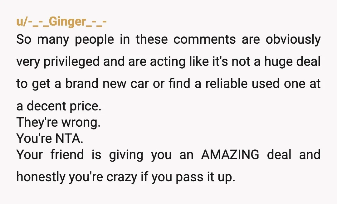 u/Vappav
Dude, you're totally unreasonable for pushing this on her.
Instead, please can I buy this car for $10,000.