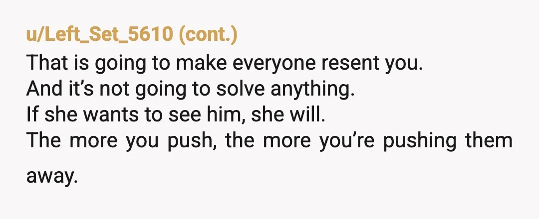 u/Chuckitinbro YTA Why not let your daughter date him, if he's a good boy and respects your husband he should be at the top of your list. I'm sure she...