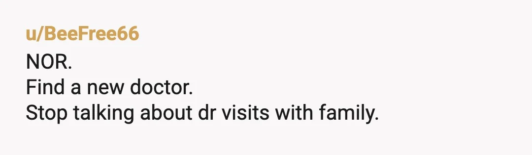 u/AndriannaP
NOR. You're not being sensitive. Find a different doctor! What a jerk.