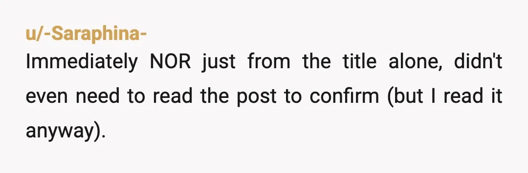 u/-Saraphina-
Immediately NOR just from the title alone, didn't even need to read the post to confirm (but I read it anyway).