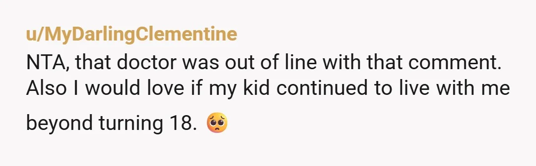 u/unicorn67tf NTA that doc is judgmental. I would personally be worried the doc would violate HIPPA and go around my back to talk my parents about me. It would be...