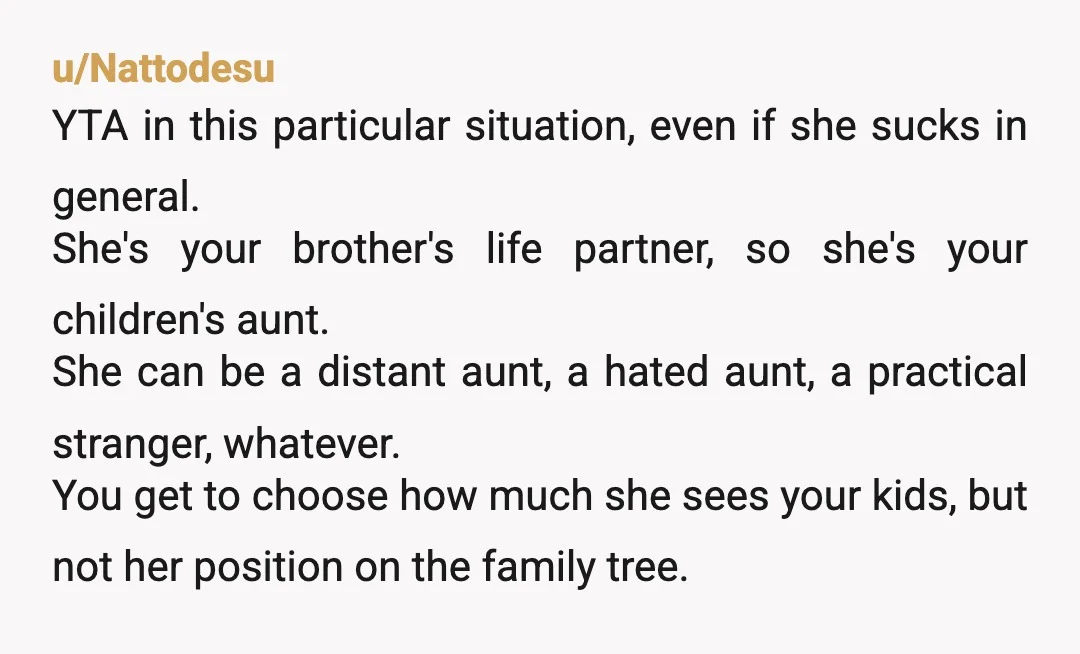 u/SwimmingCoyote INFO Has anyone told Amber that her behavior is off putting and makes the family dislike her? It sounds like she sucks but from what you wrote, it sounds...