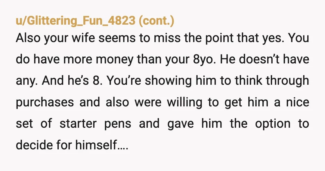 u/MajLeague
Your wife it TA and an idiot it seems.
Son makes less money so only can afford things within his budget.
Perfect life lesson.