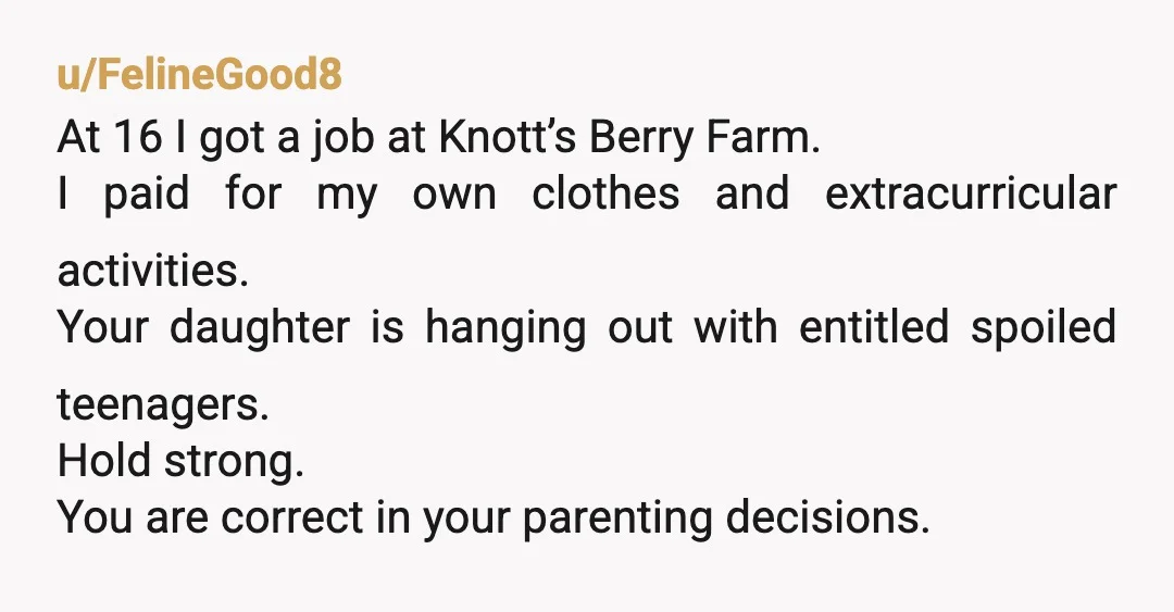 u/urlocalratgf NTA. I had my first job at 16 and I think it made me more independent and better at finding resources. Also it's not like you're not trying your...