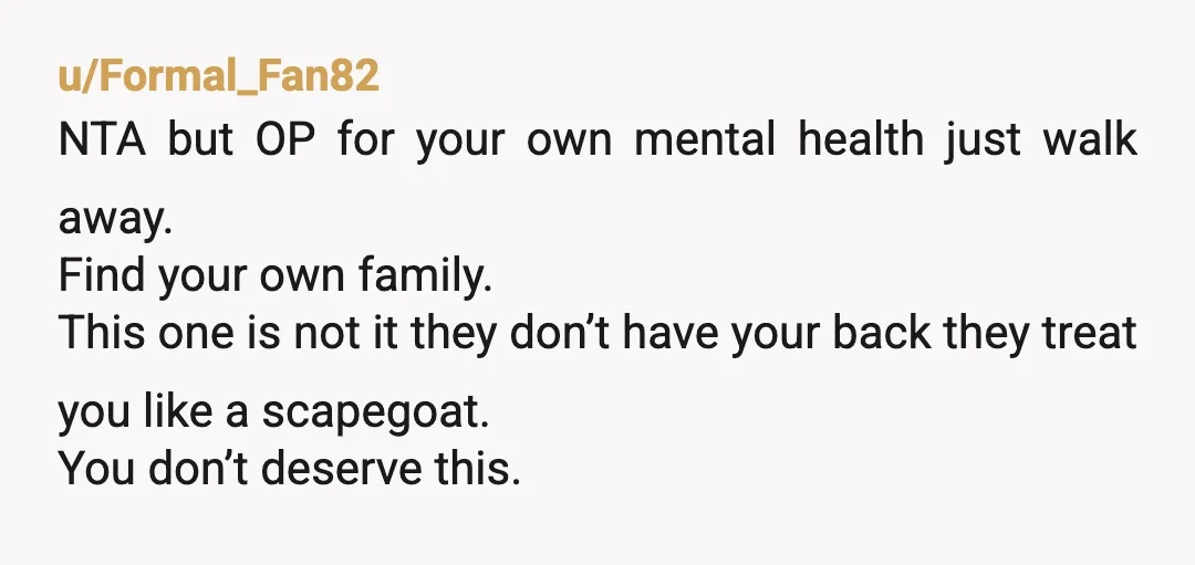 u/Puzzleheaded-Ad7606 Stay away from your family. It's doesn't matter if you were an AH, which if we believe your version of events you are only the AH in the sense...