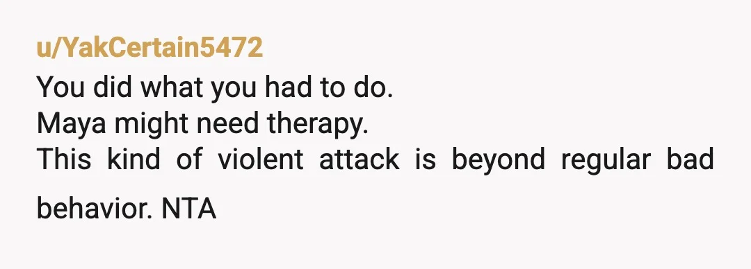 u/Latter_Company5086 NTA Actions have consequences. They could have pressed charges for assault. If she keeps up, she will eventually get taken into custody. You might consider even more consequences. Why...