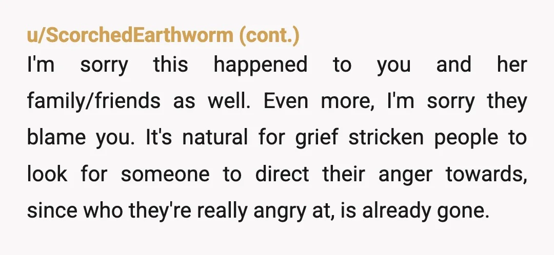 u/Lambsenglish
NTA bro, what could you have done? You’re not responsible for the emotions of other people.
Sorry for your loss.