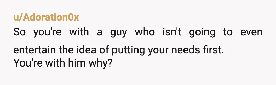 u/ypranch
Yeah, this one's easy: split up.
Never stay with a partner who dismisses you this easily.
Minimizes your concerns.
Doesn't protect you or enforce healthy boundaries.