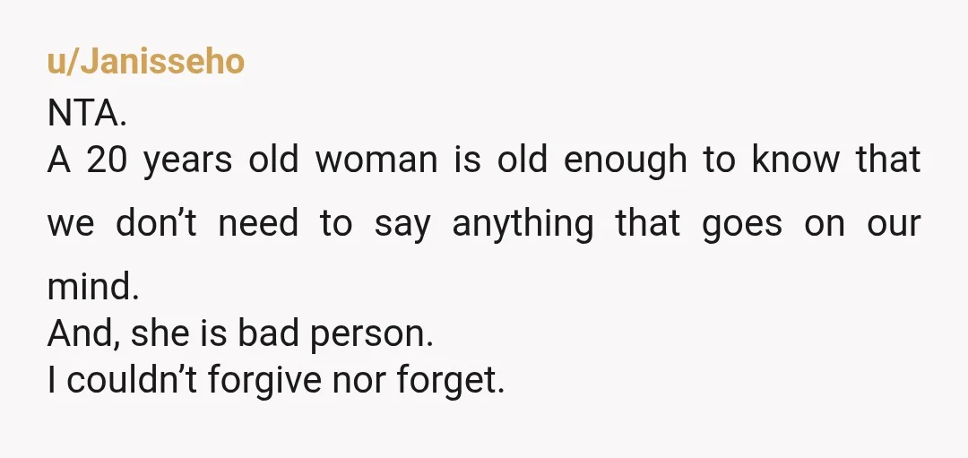 u/greenwitchielenia I didn’t invite one of my great aunts to my wedding bc of something she said to me at 17. I got married at 28. I never forgot that...