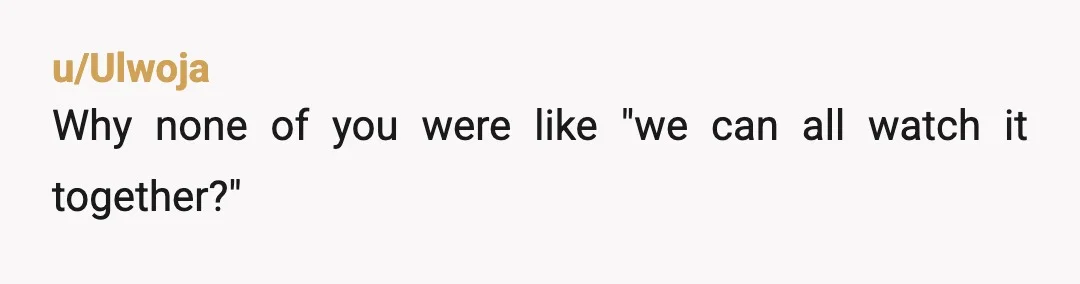 u/AlienBeingMe NTA. He asked because he already knew you wanted to watch it together, you even told him straight up. Him asking made you feel guilty/ bad and that is...
