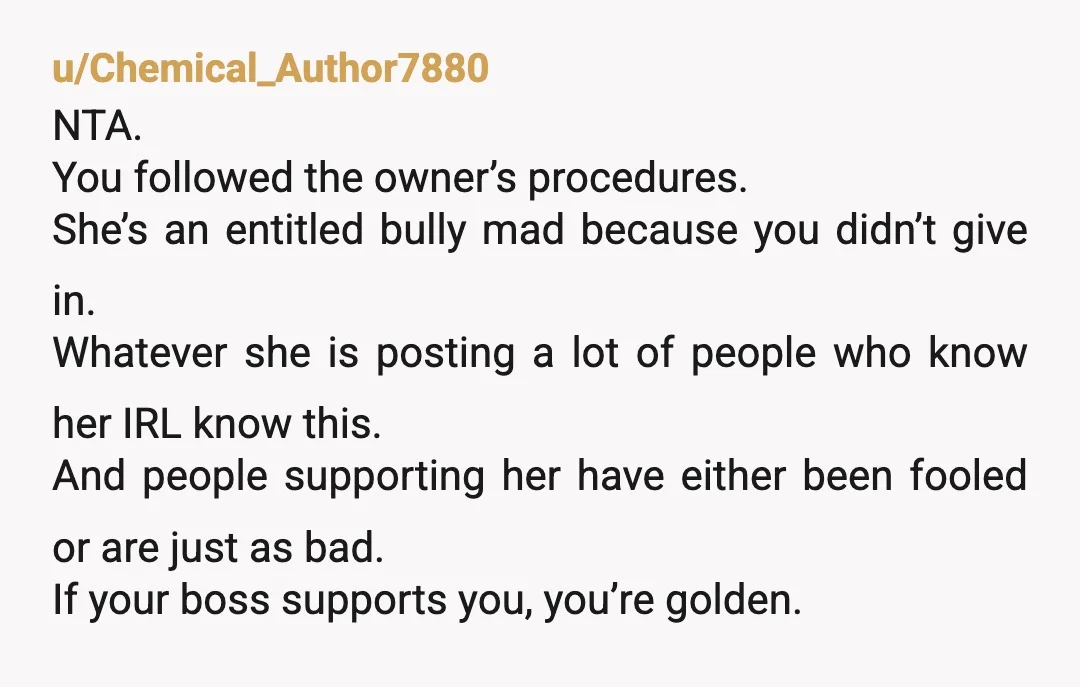 u/Tootsie-Chateau59
Next week when she tries to buy the coffee tell her “after the stunt you pulled last week? No ma’am.
I’m refusing you service.
Have the day you deserve.”