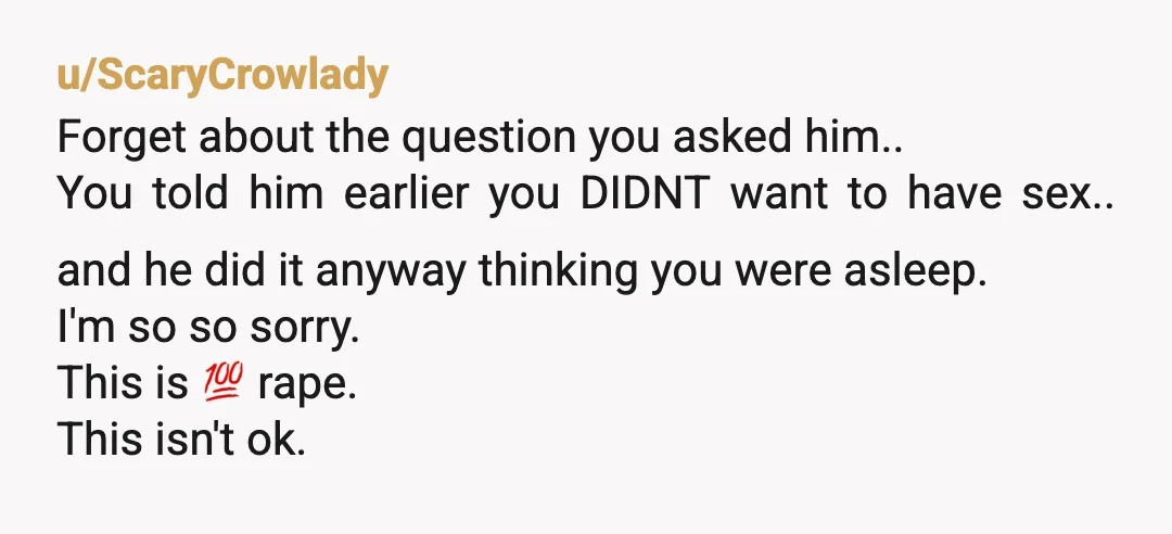 u/Leading-Berry-3073 That is rape. Report his ass and break up with him. Please reach out to someone you trust. I know this can be hard, but it is best for...