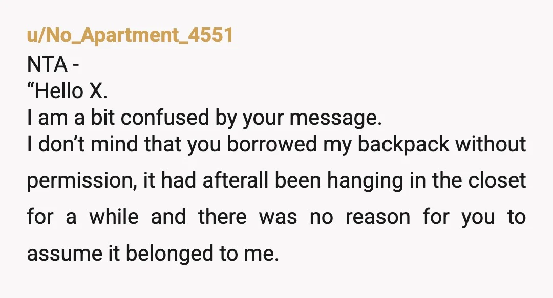 u/Dingaling87 If the backpack had been left unclaimed for a year, I think it wasn’t out of line for her to assume that no one wanted it and for her...