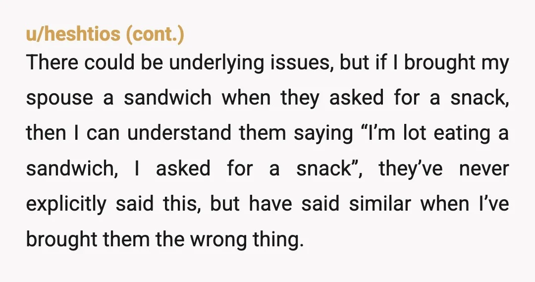 u/DerelictMyOwnBalls ESH. You: say you’re slacking with meals when that’s basically your responsibility for someone who doesn’t contribute financially, say you’d spent and hour prior doing make-up just to randomly...