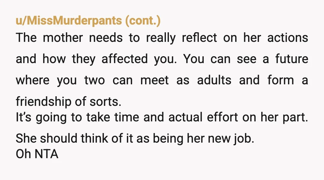 u/CeeceeATL NTA - it sounds the situation is more than just your mom having a career. It sounds like she was really really absent - all the time. I am...