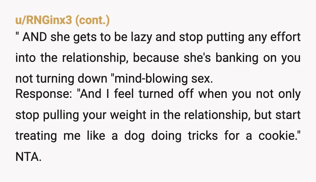u/Survive1014 I feel she probably has some dominmatrix/power kink thing going on. She might like feeling pampered and using her body to earn. But if you are not comfortable with...