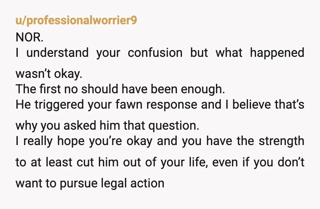 u/Educational_Meet_758
Yes. What you do is your decision. At the very least dump him. Sorry this happened to you.