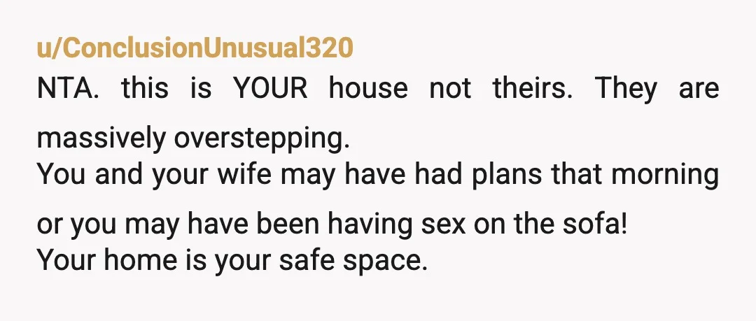 u/NextSplit2683
Respect begets Respect. Parents and children should be respectful of each other's boundaries and personal space.
Of course, you're NTAH.
