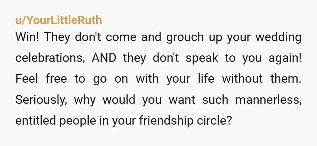 u/Gullible_Rope_7897
NTA - its an invitation, not a summons.
If they wanna b**** and moan, its better they stay home - btw your wedding plans sound awesome