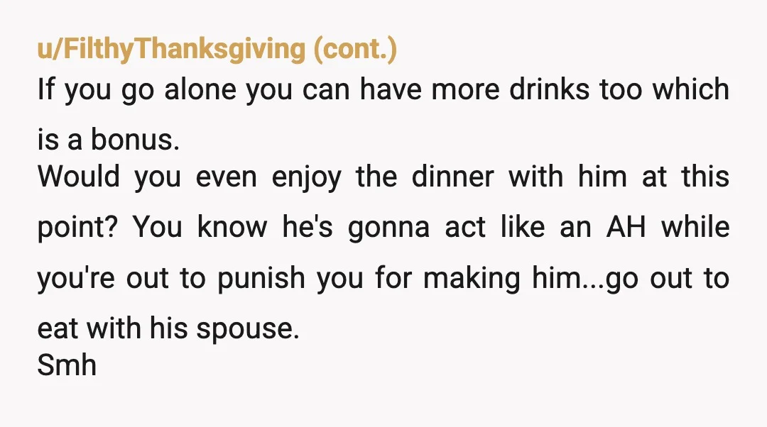 u/deciduousevergreen
Go with a friend - he obviously doesn’t want to. But probably not on your anniversary.