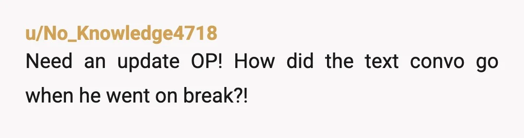 u/IllustriousCod5957
You mean ex boyfriend right? I would have walked out never to return.
Please get some self respect.