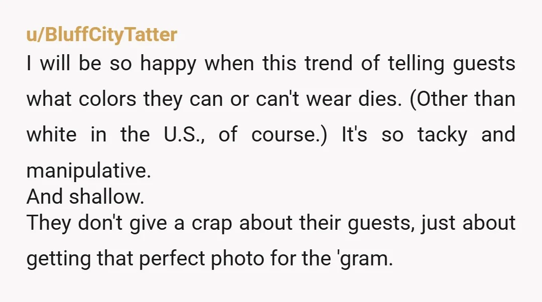 u/annarich310
I hate weddings. IF I attend, and this crap happens, my gift and I would be departing immediately.
Thankfully, my peeps know I hate weddings. We have an understanding.