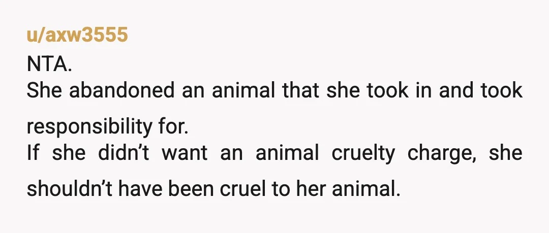 u/MyChoiceNotYours
NTA nah she ruined her her life by abandoning her cat who relies on her for everything.
She traumatized an innocent creature.
She got what she deserves.