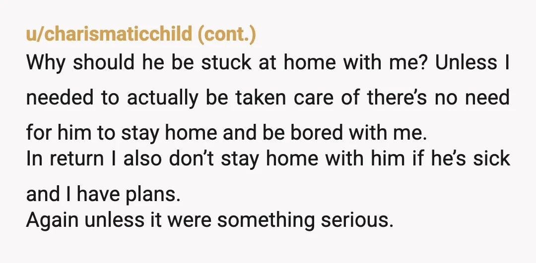 u/Creepy_Push8629 NTA. Your gf is being extremely selfish. She should not have asked you to stay either day. You made sure she had food and everything she could need. I...