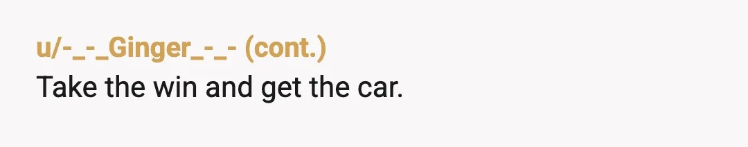u/Decent-Muffin4190
Did you buy it or not? Have you two talked budget, time lines, needs and wants...? Have either of you communicated anything at all between you on this subject?