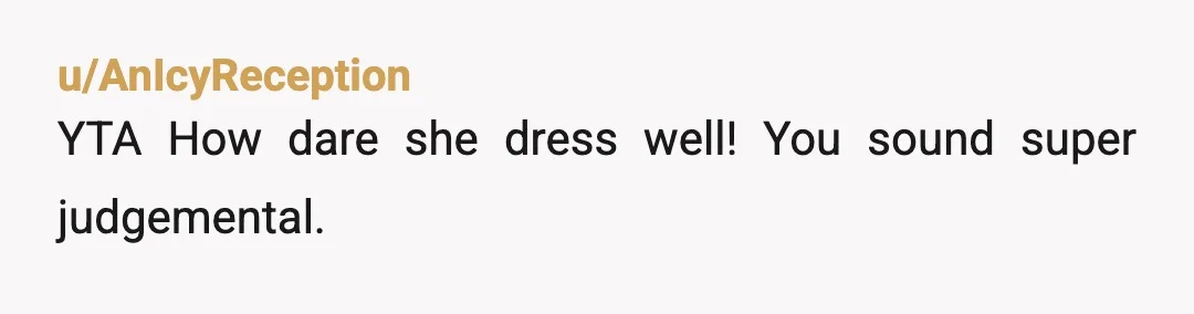 u/Apprehensive_Gas5141 YTA this definitely comes off as backhanded by openly admitting you like this “style” better on her, and stating she does not seem as “stuck up like always”. Even...