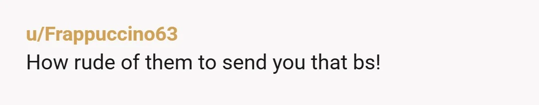 u/Wonderful_Citron_518 NTA Every day people astound me in new ways. That is the height of rudeness on their part. A simple “no we can’t make it but are sorry to...