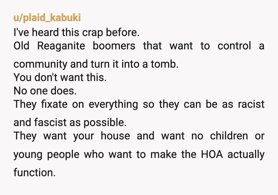 u/KnowWhat_I_Mean
Yikes, this might be one of the worst HOA cases I’ve seen here so far.
May the boomers’ last stand be swift and unsuccessful.