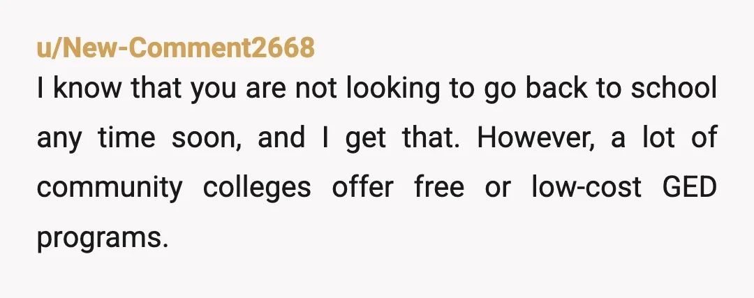 u/DisneyBuckeye I read through your comments, I'm very proud of you. I agree with others that you need to look into getting your GED - if only because having the...