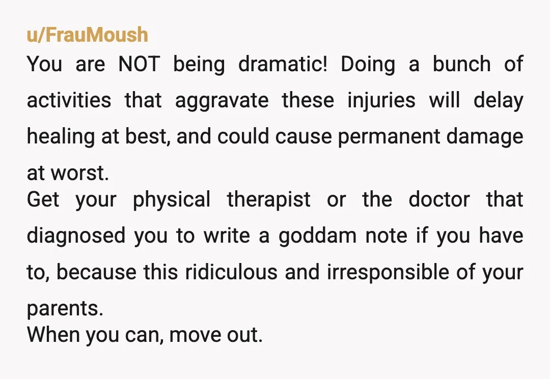 u/kittehkat22
Yes, you are an adult, and adults are not immune to disabling injuries.
I can't understand why they don't get that.
I'm sorry OP.
NTA